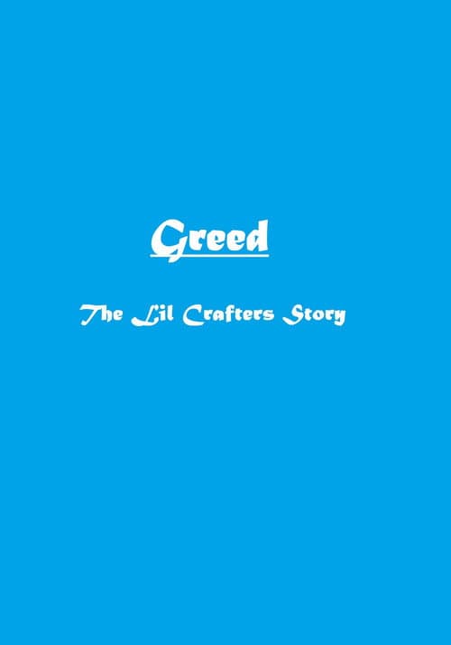 Greed: The Lil Crafters Story