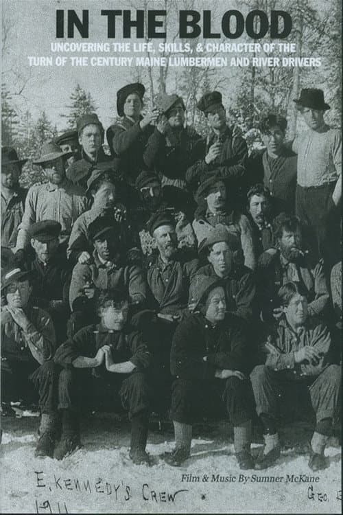 In the Blood: Uncovering the life, skills & character of the turn of the century Maine lumbermen and river drivers.