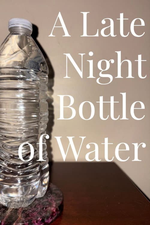 A Late Night Bottle of Water